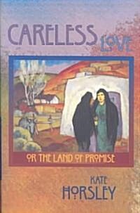 Careless Love: Or the Land of Promise (Hardcover)