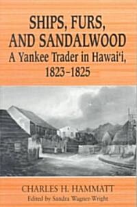 Ships, Furs, and Sandalwood: A Yankee Trader in Hawaii, 1823-1825 (Paperback)