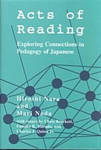 Acts of Reading: Exploring Connections in Pedagogy of Japanese (Hardcover)