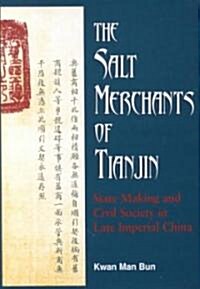 The Salt Merchants of Tianjin: State-Making and Civil Society in Late Imperial China (Hardcover)
