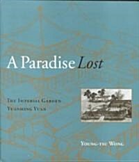 A Paradise Lost: The Imperial Garden Yuanming Yuan (Paperback)