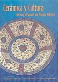 Ceramica y Cultura: The Story of Spanish and Mexican Mayilica (Paperback)