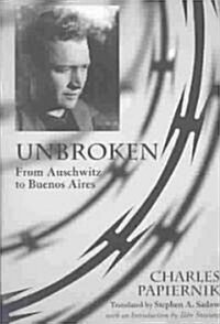 Unbroken: From Auschwitz to Buenos Aires (Paperback)