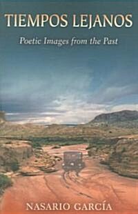 Tiempos Lejanos: Poetic Images from the Past (Paperback, Revised)