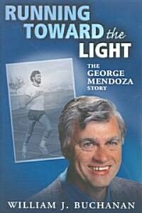 Running Toward the Light: The George Mendoza Story (Paperback)