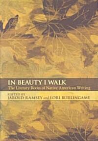 In Beauty I Walk: The Literary Roots of Native American Writing (Paperback)