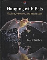 Hanging with Bats: Ecobats, Vampires, and Movie Stars (Hardcover)
