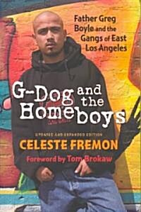 G-Dog and the Homeboys: Father Greg Boyle and the Gangs of East Los Angeles (Paperback, Revised)