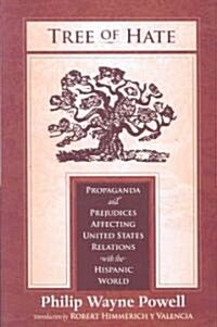 Tree of Hate: Propaganda and Prejudices Affecting United States Relations with the Hispanic World (Paperback)