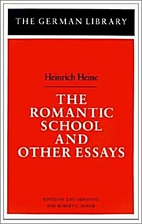 The Romantic School and Other Essays: Heinrich Heine (Paperback)