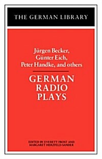 German Radio Plays: Jurgen Becker, Gunter Eich, Peter Handke, and Others (Hardcover)