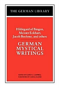 German Mystical Writings: Hildegard of Bingen, Meister Eckhart, Jacob Boehme, and others (Paperback)