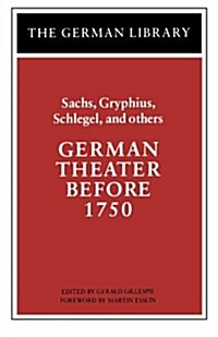 German Theater Before 1750: Sachs, Gryphius, Schlegel, and others (Paperback)