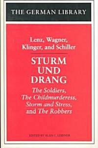 Sturm Und Drang: Lenz, Wagner, Klinger, and Schiller: The Soldiers, the Childmurderess, Storm and Stress, and the Robbers (Paperback)