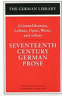 Seventeenth Century German Prose: Grimmelshausen, Leibniz, Opitz, Weise, and others (Hardcover)