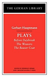 Plays: Gerhart Hauptmann : Before Daybreak, The Weavers, The Beaver Coat (Paperback)