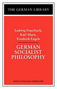 German Socialist Philosophy: Ludwig Feuerbach, Karl Marx, Friedrich Engels (Paperback)