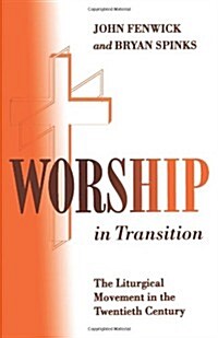 Worship in Transition: The Twentieth Century Liturgical Movement (Paperback)
