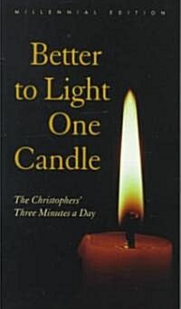 Better to Light One Candle : The Christophers Three Minutes a Day (Paperback)