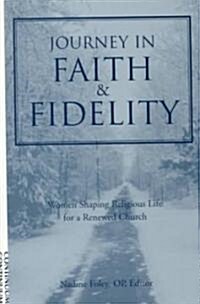 Journey into Faith and Fidelity : Women Shaping Religious Life for a Renewed Church (Hardcover)