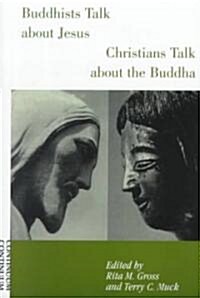 Buddhists Talk About Jesus, Christians Talk About the Buddha (Paperback)