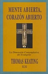 Mente Abierta, Corazon Abierto: La Dimension Contemplativa del Evangelio = Open Mind, Open Heart (Paperback)