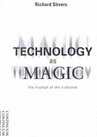 Technology as Magic : The Triumph of the Irrational (Paperback)