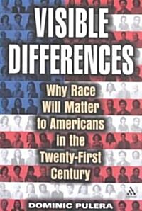 Visible Differences : Why Race Will Matter to Americans in the Twenty-First Century (Hardcover)