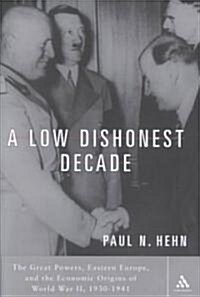 [중고] A Low Dishonest Decade : The Great Powers, Eastern Europe and the Economic Origins of World War II (Hardcover)