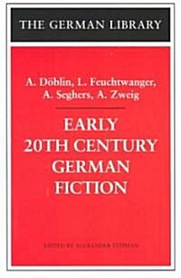 Early 20th-Century German Fiction: A. Doblin, L. Feuchtwanger, A. Seghers, A. Zweig (Paperback)