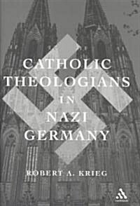 Catholic Theologians in Nazi Germany (Hardcover)