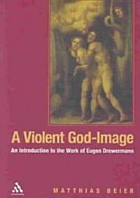 A Violent God-image : An Introduction to the Work of Eugen Drewermann (Hardcover)