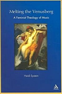 Melting the Venusberg : A Feminist Theology of Music (Paperback)