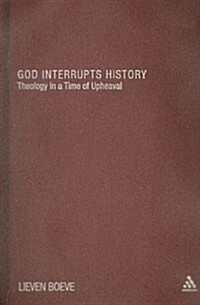 God interrupts history : theology in a time of upheaval / Lieven Boeve