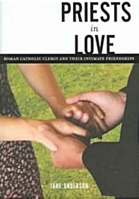 Priests in Love: Roman Catholic Clergy and Their Intimate Relationships (Hardcover)