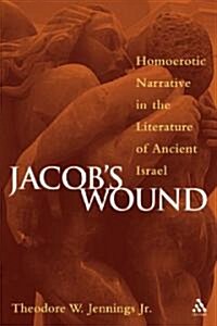 Jacobs Wound: Homoerotic Narrative in the Literature of Ancient Israel (Paperback)