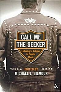 Call Me the Seeker : Listening to Religion in Popular Music (Hardcover)
