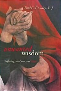 Unwanted Wisdom : Suffering, the Cross, and Hope (Hardcover)
