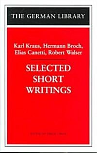 Karl Kraus, Hermann Broch, Elias Canetti, and Robert Walser : Selected Short Writings (Hardcover)