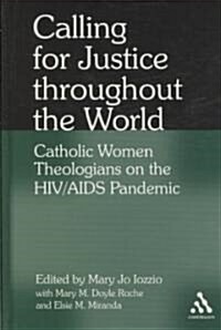 Calling for Justice Throughout the World : Catholic Women Theologians on the HIV/AIDS Pandemic (Hardcover)