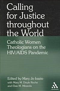 Calling for Justice Throughout the World : Catholic Women Theologians on the HIV/AIDS Pandemic (Paperback)