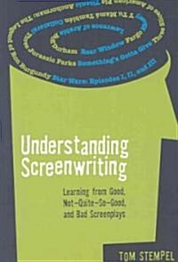 Understanding Screenwriting: Learning from Good, Not-Quite-So-Good, and Bad Screenplays (Paperback)