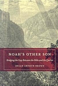 Noahs Other Son : Bridging the Gap Between the Bible and the Quran (Paperback)