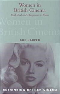 Women in British Cinema: Mad, Bad and Dangerous to Know (Paperback)