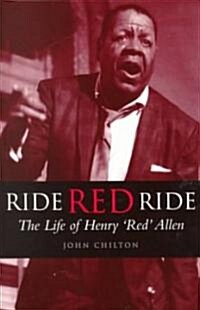 Ride, Red, Ride : The Life of Henry Red Allen (Paperback)