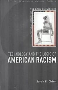 Technology and the Logic of American Racism : A Cultural History of the Body as Evidence (Paperback)