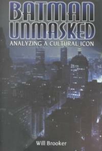 Batman unmasked : analyzing a cultural icon