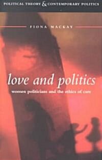 Love and Politics : Women Politicians and the Ethics of Care (Paperback)