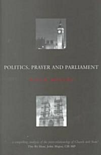Politics, Prayer and Parliament (Paperback)