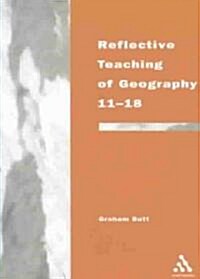 Reflective Teaching of Geography 11-18 : Meeting Standards and Applying Research (Paperback)